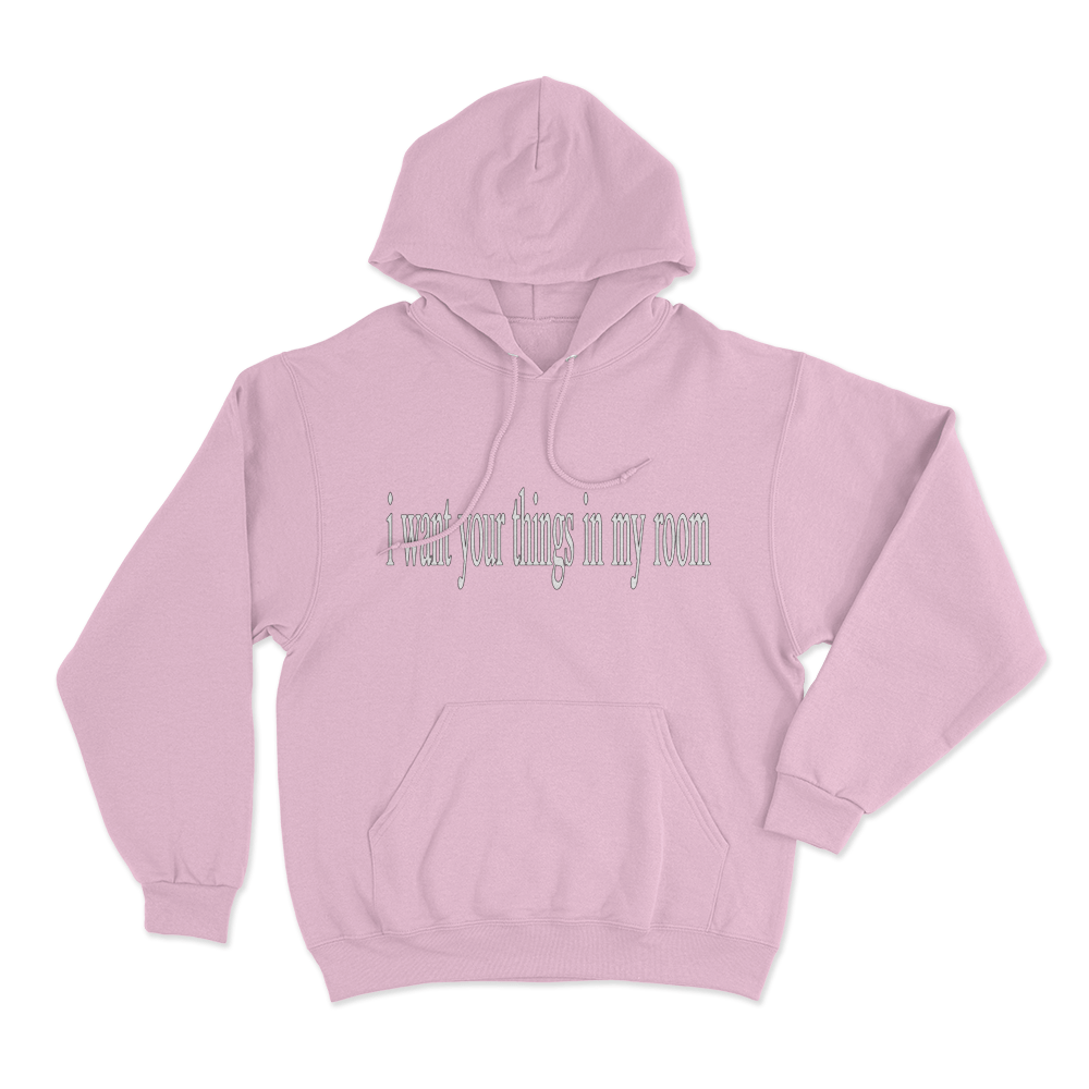 I Want Your Things In My Room Unisex Hoodie Pink I Want Your Things In My Room Unisex Hoodie Pink